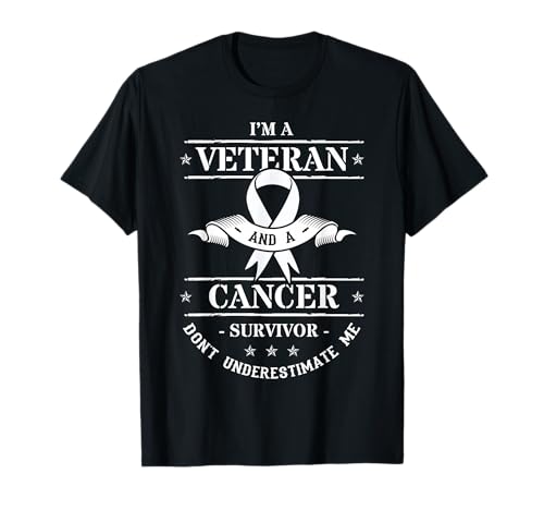 I'm A Veteran and A Cancer Survivor Don't Underestimate Me T-Shirt