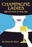 Champagne Ladies: Effervescent at Any Age
