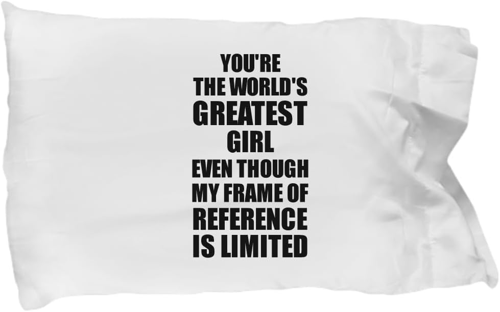 EzGift World's Greatest Girl Pillowcase My Frame of Reference is Limited Funny Sarcastic Gift Idea Ironic Pillow Cover Case 20x30