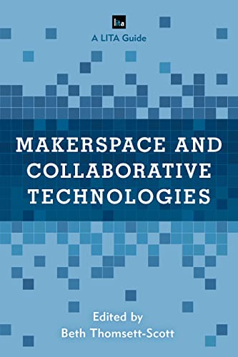 Makerspace and Collaborative Technologies: A LITA Guide view 2