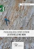 Psicologia degli sport estremi. La vita nelle mie mani
