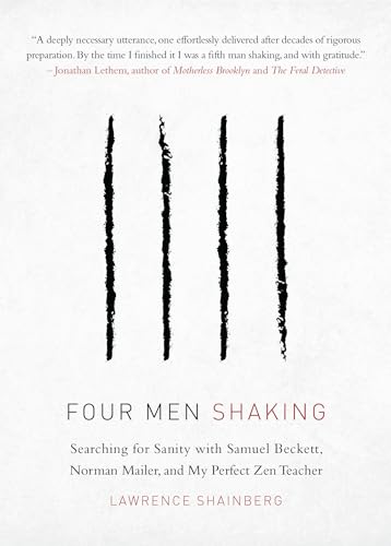 Four Men Shaking: Searching for Sanity with Samuel Beckett, Norman Mailer, and My Perfect Zen Teacher