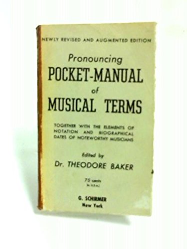 "Pronouncing Pocket-Manual of Musical Terms" by Theodore Baker