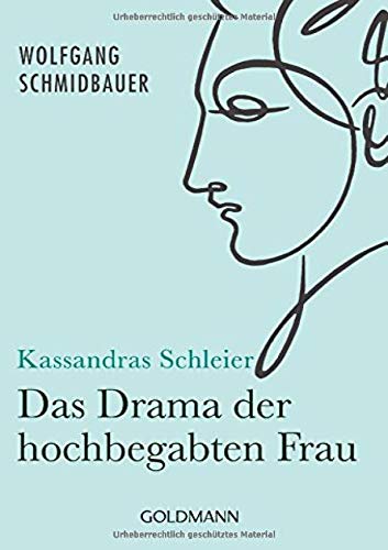 Kassandras Schleier: Das Drama der hochbegabten Frau Kassandras Schleier: Das Drama der hochbegabten Frau