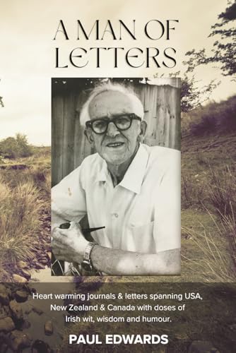 A Man of Letters: Heart warming journals & letters spanning USA, New Zealand & Canada with doses of Irish wit and humour