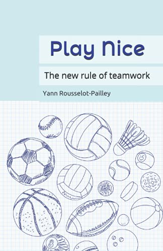 Play Nice: The new rule of teamwork