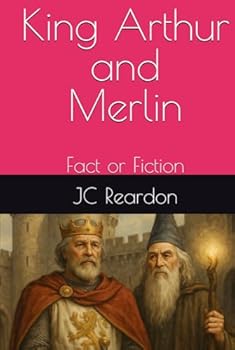 King Arthur and Merlin: Fact or Fiction