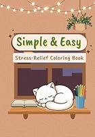 Simple & Easy: A Stress-Relief Coloring Book: featuring simplified familiar everyday objects, designed for calm creativity B0F5NMX8J3 Book Cover