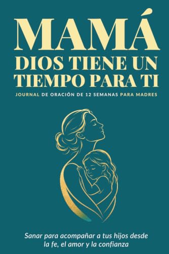 Mamá, Dios tiene un tiempo para ti: Journal de Oración de 12 Semanas para Madres (Desde Dios) Mamá, Dios tiene un tiempo para ti: Journal de Oración de 12 Semanas para Madres (Desde Dios)