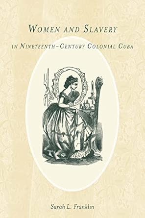 Women and Slavery in Nineteenth-Century Colonial Cuba: 54 Women and Slavery in Nineteenth-Century Colonial Cuba: 54 book cover