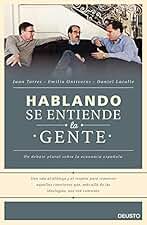 Hablando se entiende la gente: Un debate plural sobre la economía española (Deusto)