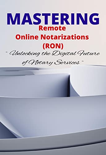 MASTERING REMOTE ONLINE NOTARIZATION (RON): Unlocking the Digital Future of Notary Services (Notary and TIPIC Resources)
