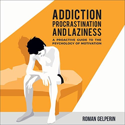 Addiction, Procrastination, and Laziness - Roman Gelperin