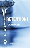 Retention: How to plug the #1 profit leak in your dental practice