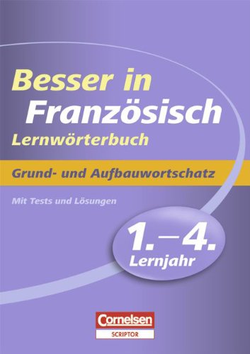 Besser in der Sekundarstufe I - Französisch - Lernwörterbuch: 1.-4. Lernjahr - Grund- und Aufbauwortschatz: Lernwörterbuch mit Tests und Lösungen