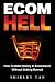 Ecom Hell: How to Make Money in Ecommerce Without Getting Burned