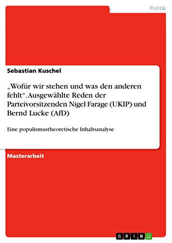 "Wofür wir stehen und was den anderen fehlt". Ausgewählte Reden der Parteivorsitzenden Nigel Farage (UKIP) und Bernd Lucke (AfD): Eine populismustheoretische Inhaltsanalyse (German Edition)