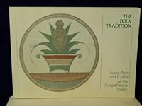 The Folk Tradition: Early Arts and Crafts of the Susquehanna Valley 0937318051 Book Cover