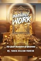 Invisible Work: The Quiet Authority of Becoming (Invisible Work Series) 196466330X Book Cover