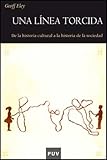 Una línea torcida: De la historia cultural a la historia de la sociedad: 50 (Història)