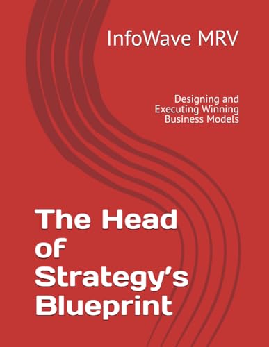 The Head of Strategy’s Blueprint: Designing and Executing Winning Business Models (Executive Leadership Handbook Series)