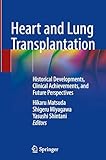Heart and Lung Transplantation: Historical Developments, Clinical Achievements, and Future Perspectives