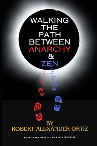 Walking the Path Between Anarchy & Zen: Punk Poetry from the Soul of a Buddhist