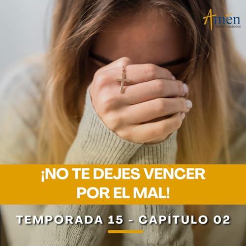No te dejes vencer por el mal - Padre Carlos Yepes - Reflexiones para la Vida cover art