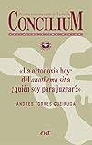  La ortodoxia hoy: del anathema sit a ¿quién soy para juzgar?. Concilium 355 (2014)