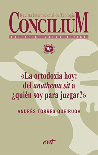 La ortodoxia hoy: del anathema sit a ¿quién soy para juzgar?. Concilium 355 (2014) (Spanish Edition)