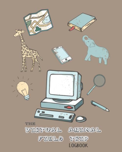 The virtual animal field trip logbook: Creative nature focused unit of study curriculum multi discipline learning for 7-14 year olds - Investigating ... comfort of your home - Safari tan cover art
