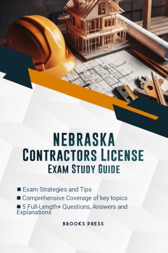 NEBRASKA CONTRACTOR LICENSE EXAM STUDY GUIDE: THE DEFINITIVE STUDY COMPANION TO SUCCESSFULLY PASS YOUR EXAM