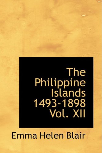 The Philippine Islands 1493-1898 Vol. XII      Hardcover – August 18, 2008