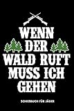 Schießbuch für Jäger Wenn der Wald ruft muss ich gehen: Schießbuch für Jäger - Nachweis von Schießaktivitäten - Schießstand - Jagdtagebuch - Jagd Schussbuch - Schießtraining - Jagdbuch