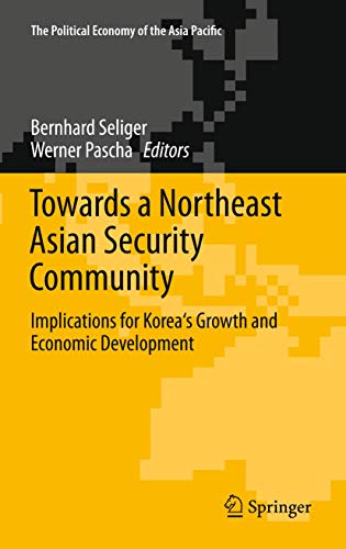 Towards a Northeast Asian Security Community: Implications for Korea's Growth and Economic Development (The Political Economy of the Asia Pacific)