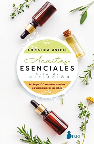 Aceites esenciales. Guía de iniciación: Guía De Iniciación...