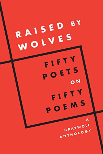 Buy Raised by Wolves: Fifty Poets on Fifty Poems, A Graywolf Anthology — BookShops.in