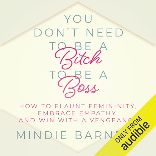 You Don&rsquo;t Need to Be a Bitch to Be a Boss Audiolivro Por Mindie Barnett capa