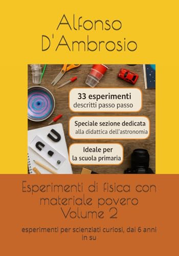 Esperimenti di fisica con materiale povero Volume 2: esperimenti per scienziati curiosi, dai 6 anni in su