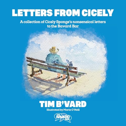 Letters from Cicely: A collection of Cicely Sponge's nonsensical letters to the Bavard Bar