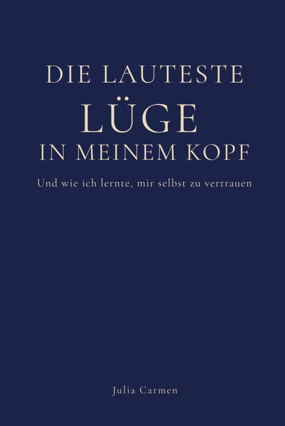 Die lauteste Lüge in meinem Kopf: Und wie ich lernte, mir selbst zu vertrauen