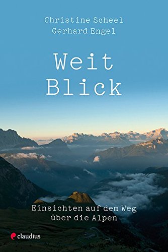 Weitblick: Einsichten auf dem Weg über die Alpen Weitblick: Einsichten auf dem Weg über die Alpen