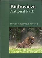 Białowieża National Park: Know It, Understand It, Protect it 8387054984 Book Cover