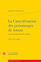 La Caracterisation Des Personnages de Roman: Creer Des Types 2406083241 Book Cover
