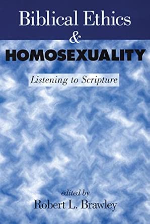 Biblical Ethics and Homosexuality: Listening to Scripture: Brawley