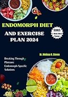 ENDOMORPH DIET AND EXERCISE PLAN 2024: Breaking Through Plateaus: Endomorph-Specific Solutions B0CVX1J851 Book Cover