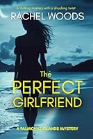 The Perfect Girlfriend (A Palmchat Islands Mystery) 1966864108 Book Cover