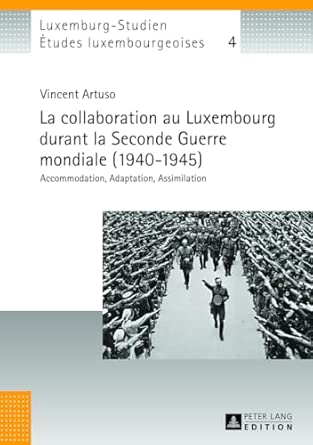 La Collaboration Au Luxembourg Durant La Seconde Guerre Mondiale (1940-1945): Accommodation, Adaptation, Assimilation: 4 New Edition-Wow! eBook