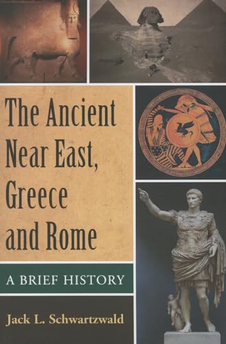 The Ancient Near East, Greece and Rome: A Brief History