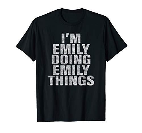 I'm Emily Doing Emily Things Funny Emily T-Shirt